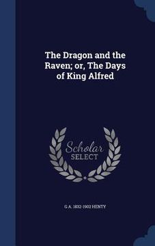 portada The Dragon and the Raven; or, The Days of King Alfred