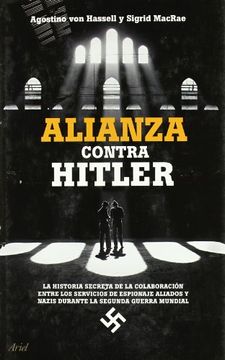 portada Alianza Contra Hitler: La Historia Secreta de la Colaboración Entre los Servicios de Espionaje Aliados y Nazis en la Segunda Guerra Mundial