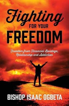 portada Fighting for Your Freedom: Freedom from Financial Bondage, Relationship and Addiction (en Inglés)