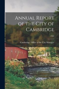 portada Annual Report of the City of Cambridge; 1962 (en Inglés)