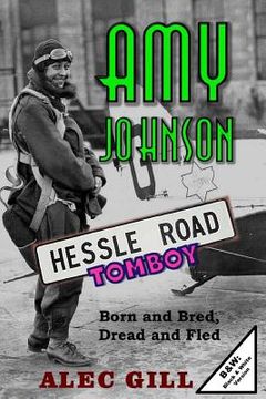 portada Amy Johnson: Hessle Road Tomboy - Born and Bred, Dread and Fled: B&W: Black & White Version (en Inglés)