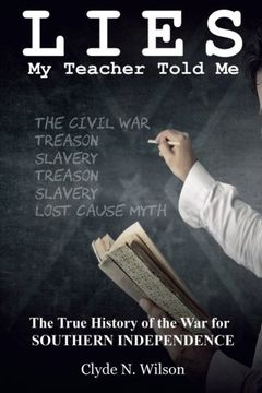 portada Lies My Teacher Told Me: The True History of the War for Southern Independence (in English)