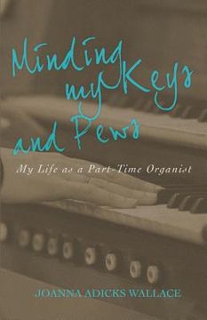 portada Minding My Keys and Pews: My Life as a Part-Time Organist (in English)