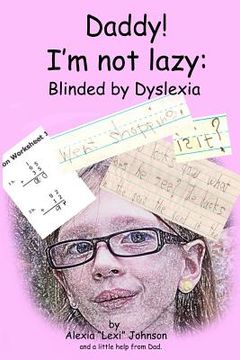portada Daddy! I'm not lazy: Blinded by Dyslexia. (in English)