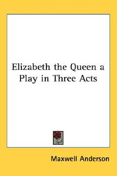 portada elizabeth the queen a play in three acts (en Inglés)