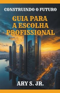 portada Construindo o Futuro Guia para a Escolha Profissional (en Portugués)