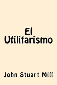 portada El Utilitarismo (spanish Edition) (in Spanish)