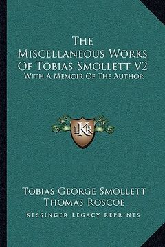 portada the miscellaneous works of tobias smollett v2: with a memoir of the author (en Inglés)