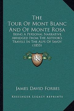 portada the tour of mont blanc and of monte rosa: being a personal narrative, abridged from the author's travels in the alps of savoy (1855)