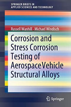 portada Corrosion and Stress Corrosion Testing of Aerospace Vehicle Structural Alloys (Springerbriefs in Applied Sciences and Technology) (en Inglés)