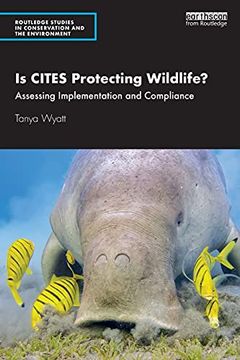 portada Is Cites Protecting Wildlife? Assessing Implementation and Compliance (Routledge Studies in Conservation and the Environment) (en Inglés)