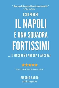 portada Ecco Perche' Il Napoli E' Una Squadra Fortissimi: ... e vinceremo ancora e ancora! (en Italiano)