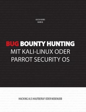 portada Bug Bounty Hunting mit Kali-Linux oder Parrot Security OS: Hacking als Hautberuf oder Nebenjob (en Alemán)