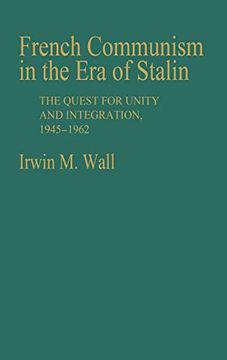 portada French Communism in the era of Stalin: The Quest for Unity and Integration, 1945-1962 (en Inglés)