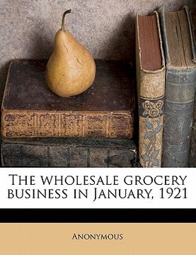 portada the wholesale grocery business in january, 1921 (en Inglés)
