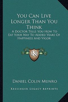 portada you can live longer than you think: a doctor tells you how to eat your way to added years of happiness and vigor (in English)