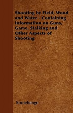 portada shooting by field, wood and water - containing information on guns, game, stalking and other aspects of shooting