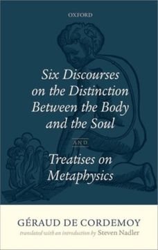 Geraud de Cordemoy: Six Discourses on the Distinction Between the Body and the Soul (en Inglés)