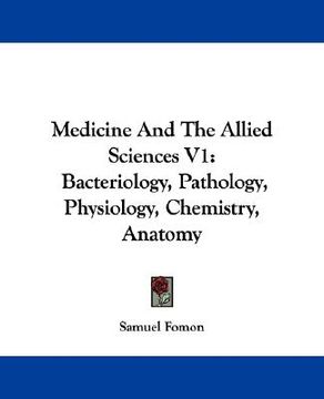 portada medicine and the allied sciences v1: bacteriology, pathology, physiology, chemistry, anatomy