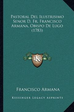 portada Pastoral del Ilustrisimo Senor d. Fr. Francisco Armana, Obispo de Lugo (1783)