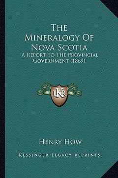 portada the mineralogy of nova scotia: a report to the provincial government (1869) (en Inglés)