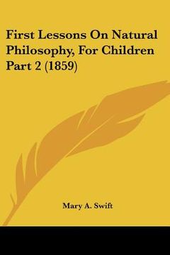 portada first lessons on natural philosophy, for children part 2 (1859) (en Inglés)