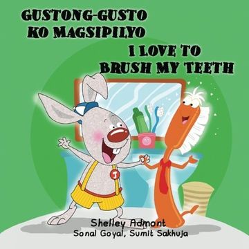 portada Tagalog Childrens books: Gustong-gusto ko Magsipilyo I Love to Brush My Teeth (Bilingual children's books): Tagalog English Bilingual Edition (Tagalog English Bilingual Collection)