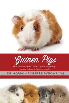 portada Guinea Pigs: How to care for your Guinea Pig and everything you need to know to keep them well (en Inglés)