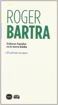 portada Culturas Líquidas en la Tierra Baldía; El Salvaje Europeo (in Spanish)