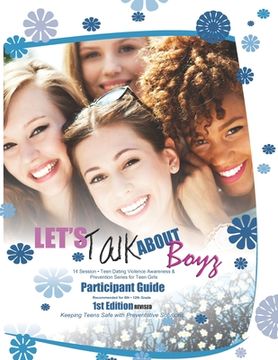 portada Let's Talk about Boyz Teen Dating Violence Awareness and Prevention for Teen Girls: Participant Guide Color Version Revised Edition 1 (en Inglés)