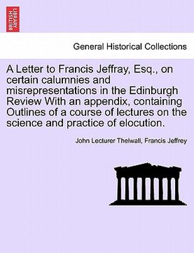 portada a letter to francis jeffray, esq., on certain calumnies and misrepresentations in the edinburgh review with an appendix, containing outlines of a co (en Inglés)
