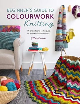 portada Beginner's Guide to Colourwork Knitting: 16 Projects and Techniques to Learn to Knit With Colour (in English)