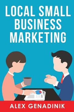 portada Local Small Business Marketing: Best Ways to Promote a Local Business or Service (in English)