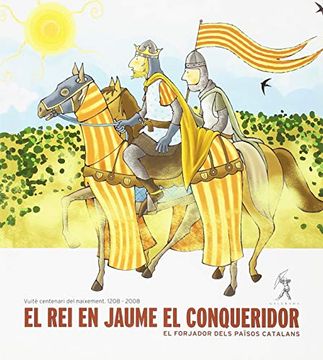 portada El rei en Jaume el Conqueridor. El Forjador Dels Paã¯Sos Catalans (en Catalá)