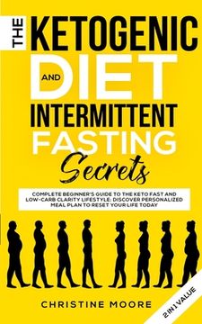 portada The Ketogenic Diet and Intermittent Fasting Secrets: Complete Beginner's Guide to the Keto Fast and Low-Carb Clarity Lifestyle; Discover Personalized (en Inglés)