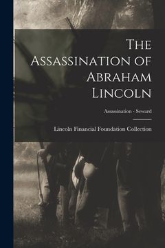 portada The Assassination of Abraham Lincoln; Assassination - Seward (en Inglés)