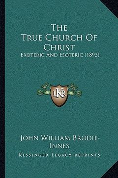 portada the true church of christ: exoteric and esoteric (1892) (en Inglés)