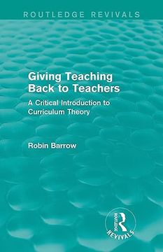 portada Giving Teaching Back to Teachers: A Critical Introduction to Curriculum Theory (Routledge Revivals) (en Inglés)