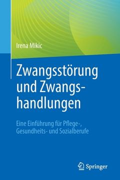 portada Zwangsstörung Und Zwangshandlungen: Eine Einführung Für Pflege-, Gesundheits- Und Sozialberufe (en Alemán)