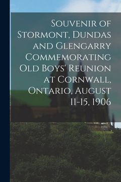 portada Souvenir of Stormont, Dundas and Glengarry Commemorating Old Boys' Reunion at Cornwall, Ontario, August 11-15, 1906 (en Inglés)