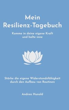 portada Mein Resilienz-Tagebuch: Komme in deine eigene Kraft, halte inne und stärke deine Widerstandsfähigkeit durch den Aufbau von Routinen (en Alemán)