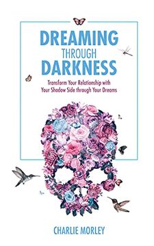portada Dreaming Through Darkness: Shine Light Into the Shadow to Live the Life of Your Dreams (en Inglés)