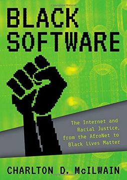 portada Black Software: The Internet & Racial Justice, From the Afronet to Black Lives Matter 