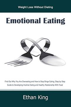 portada Emotional Eating: Weight Loss Without Dieting Find out why you are Overeating and how to Stop Binge Eating; Step by Step Guide to Develop Intuitive Eating and Healthy Relationship With Food 