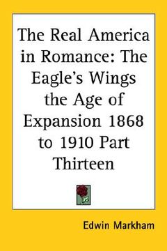 portada the real america in romance: the eagle's wings the age of expansion 1868 to 1910 part thirteen (in English)