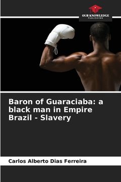 portada Baron of Guaraciaba: a black man in Empire Brazil - Slavery (in English)