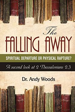 portada The Falling Away: Spiritual Departure of Physical Rapture?: A Second Look at 2 Thessalonians 2:3 (en Inglés)