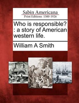 portada who is responsible?: a story of american western life. (in English)