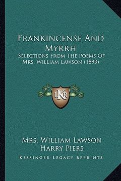 portada frankincense and myrrh: selections from the poems of mrs. william lawson (1893) (in English)