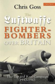 portada luftwaffe fighter-bombers over britain: the tip and run campaign, 1942-1943 (en Inglés)
